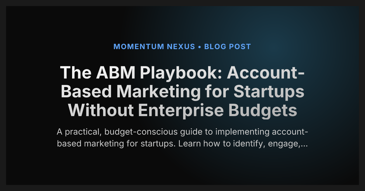 The ABM Playbook: Account-Based Marketing for Startups Without Enterprise Budgets