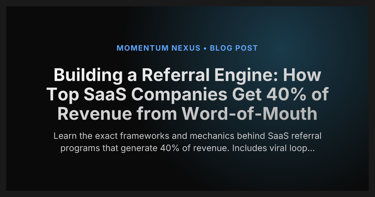 Building a Referral Engine: How Top SaaS Companies Get 40% of Revenue from Word-of-Mouth