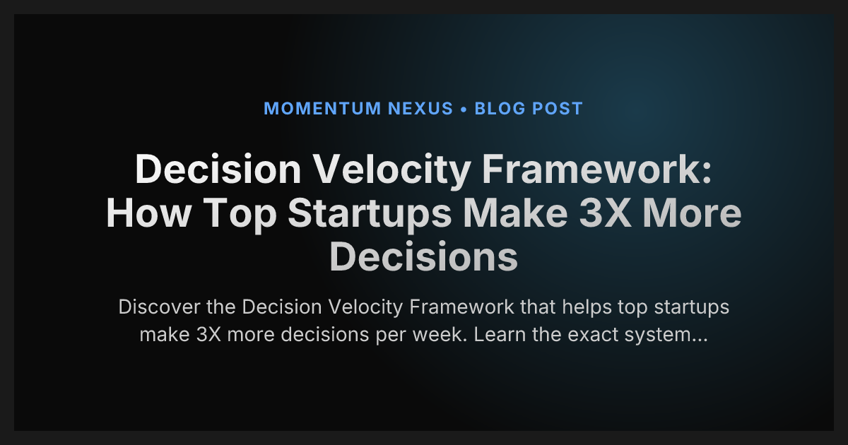 Decision Velocity Framework: How Top Startups Make 3X More Decisions