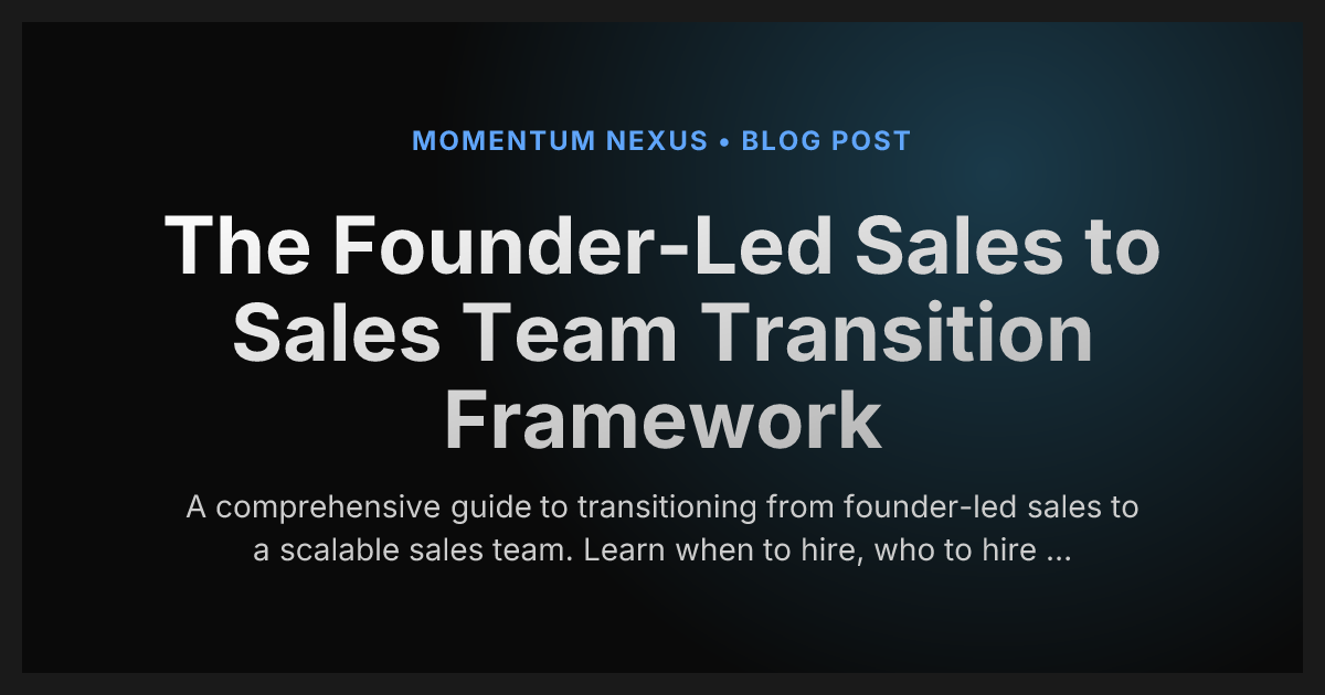 The Founder-Led Sales to Sales Team Transition Framework