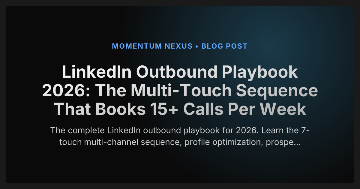 LinkedIn Outbound Playbook 2026: The Multi-Touch Sequence That Books 15+ Calls Per Week