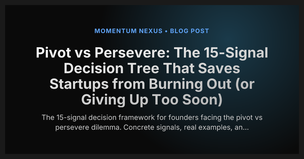 Pivot vs Persevere: The 15-Signal Decision Tree That Saves Startups from Burning Out (or Giving Up Too Soon)