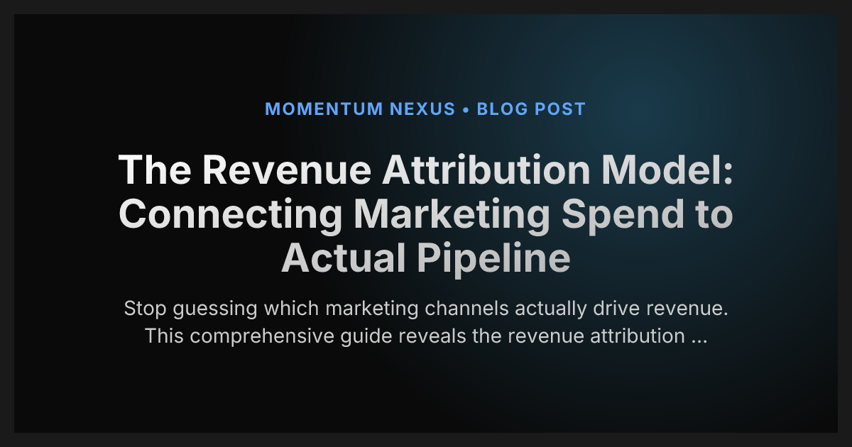 The Revenue Attribution Model: Connecting Marketing Spend to Actual Pipeline