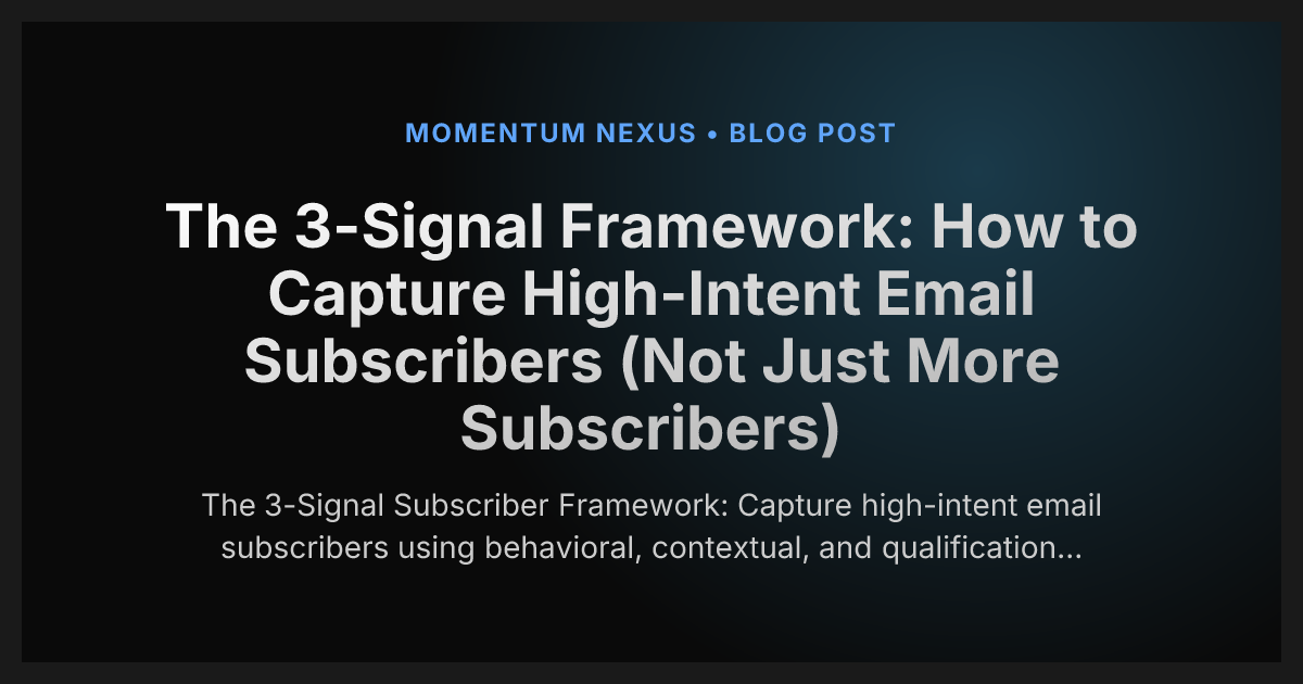 The 3-Signal Framework: How to Capture High-Intent Email Subscribers (Not Just More Subscribers)