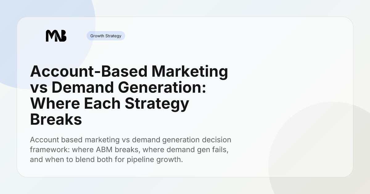 Account-Based Marketing vs Demand Generation: Where Each Strategy Breaks