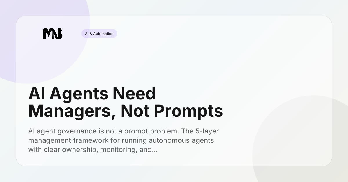 AI Agents Need Managers, Not Prompts