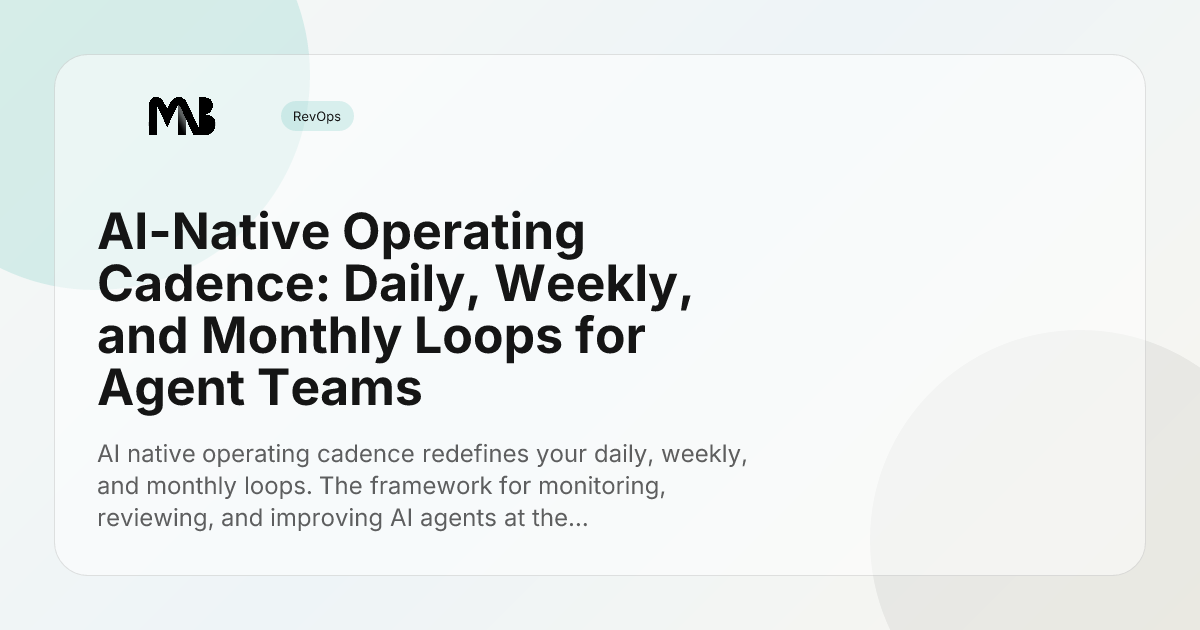 AI-Native Operating Cadence: Daily, Weekly, and Monthly Loops for Agent Teams