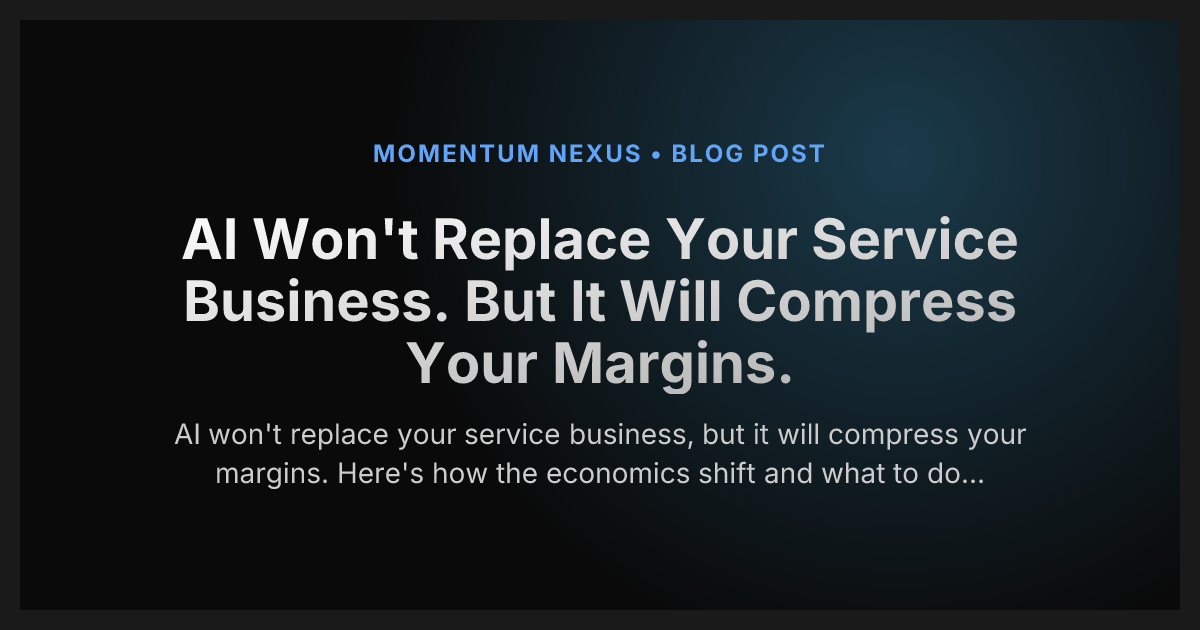 AI Won't Replace Your Service Business. But It Will Compress Your Margins.