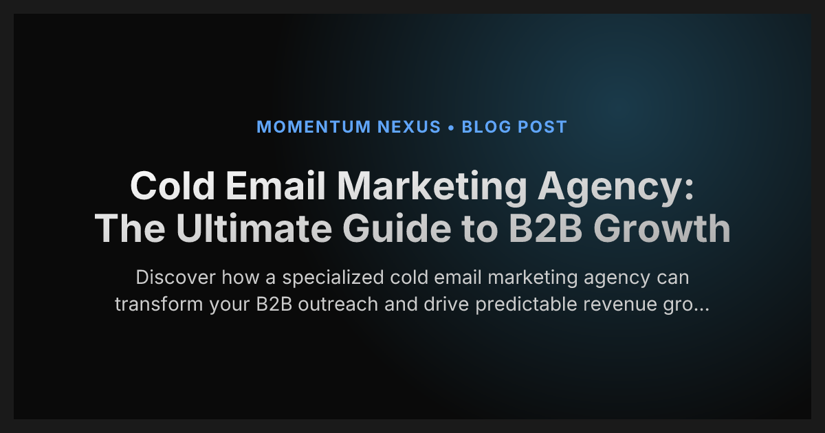 Cold Email Marketing Agency: The Ultimate Guide to B2B Growth