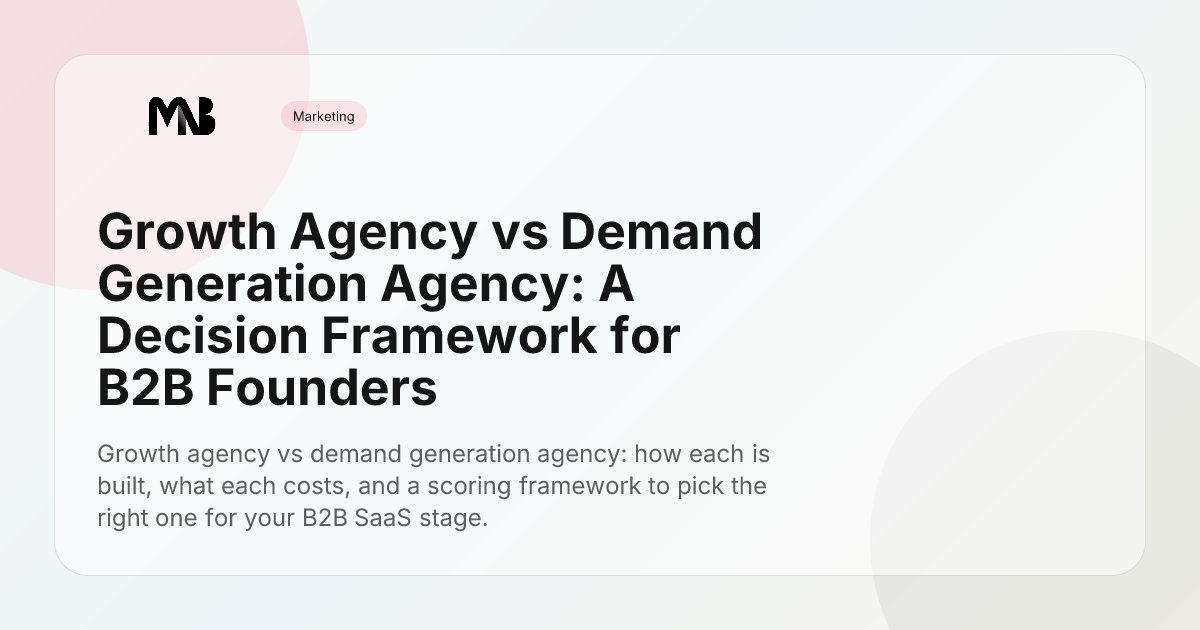 Growth Agency vs Demand Generation Agency: A Decision Framework for B2B Founders