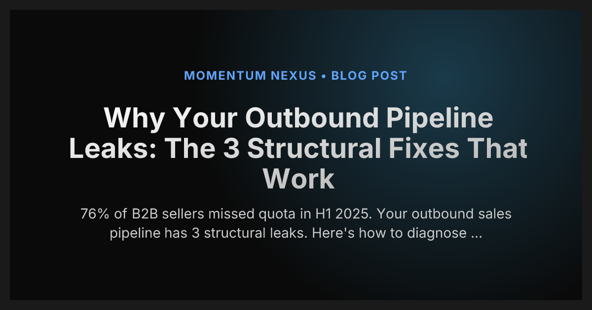 Why Your Outbound Pipeline Leaks: The 3 Structural Fixes That Work