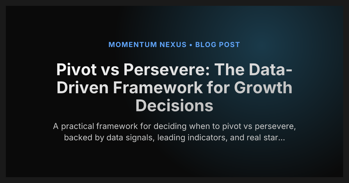 Pivot vs Persevere: The Data-Driven Framework for Growth Decisions