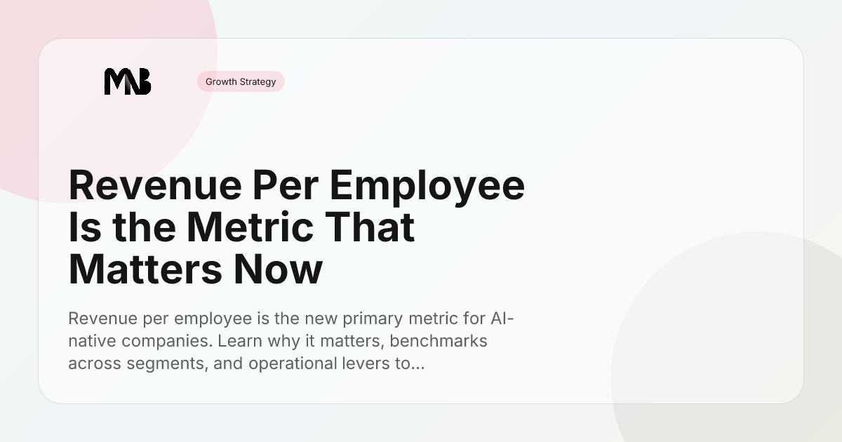 Revenue Per Employee Is the Metric That Matters Now