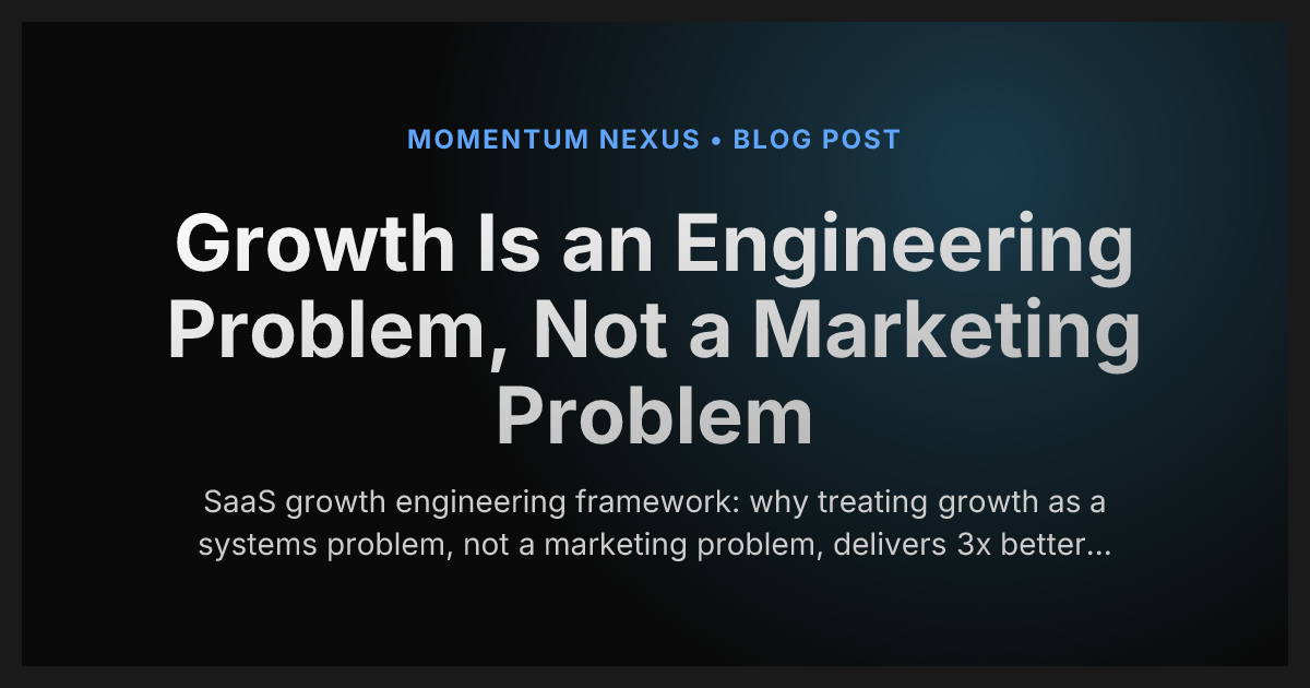Growth Is an Engineering Problem, Not a Marketing Problem