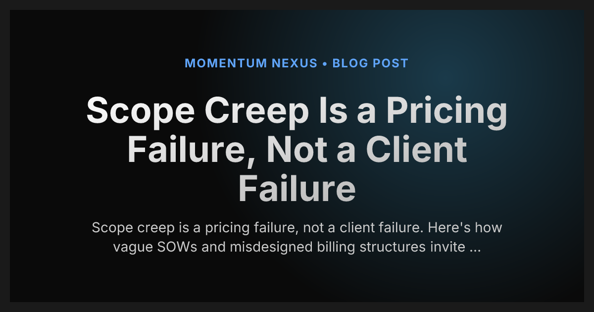 Scope Creep Is a Pricing Failure, Not a Client Failure