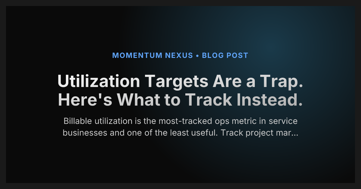 Utilization Targets Are a Trap. Here's What to Track Instead.
