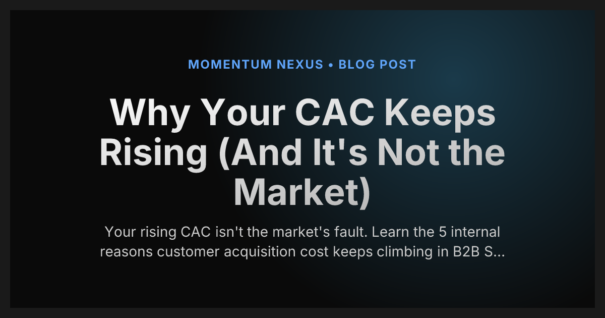 Why Your CAC Keeps Rising (And It's Not the Market)